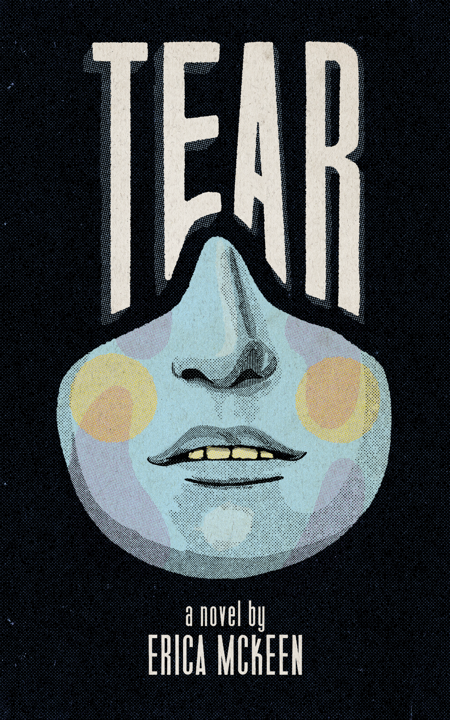 Cover: Tear, a novel written by Erica McKeen. Image features an illustrated nose and mouth against black background.