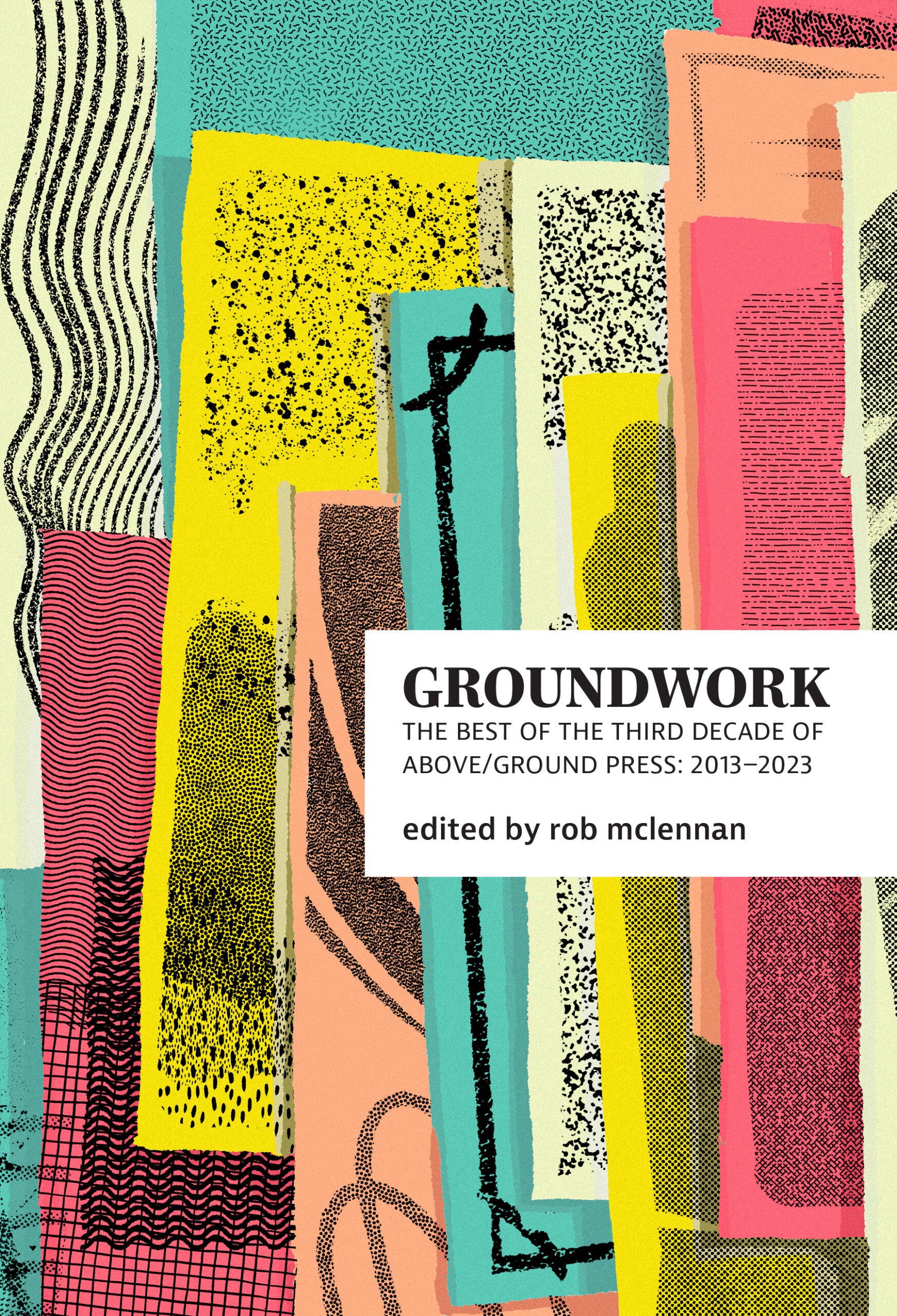 groundwork: The best of the third decade of above/ground press: 2013–2023
